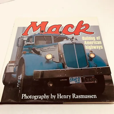 MACK: BULLDOG OF AMERICAN HIGHWAYS HB Book By Henry Rasmussen (1987) • $29.99