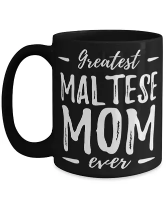 Greatest Maltese Mom Tea Cup Funny Dog Mom Gift Idea • $21.95