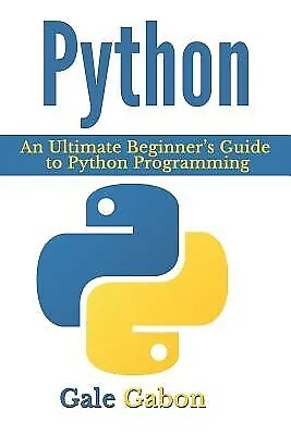 $24.62 • Buy Python: An Ultimate Beginner's Guide To Python Programming By Gabon, Gale