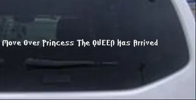 Move Over Princess The QUEEN Has Arrived Car Truck Window Decal Sticker 24X1.2 • $11.55