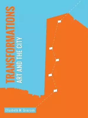 Transformations: Art And The City By Elizabeth Grierson (English) Paperback Book • $67.76
