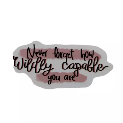 Never Forget How Wildly Capable You Are Inspiration Sayings Motivation Sticker • $2.39