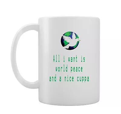 All I Want Is World Peace And A Cuppa - Funny Novelty 11oz Mug - Activist • £8.70
