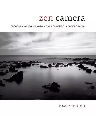Zen Camera: Creative Awakening With A Daily Practice In Photography By D. Ulrich • $62.68