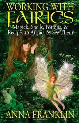 Working With Fairies: Magick Spells Potions And Recipes To Attract And See The • £18.60