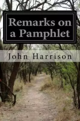 Remarks On A Pamphlet: Lately Published By The Rev  Mr  Maskelyne Under The... • $9.54