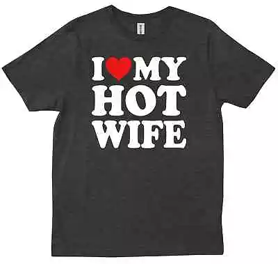 I Love My Hot Wife Marriage Life Birthday Pregnancy Gift New Trendy T-shirt • $18.99