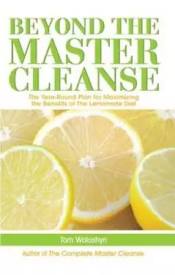 Beyond The Master Cleanse: The Year-Round Plan For Maximizing The B - ACCEPTABLE • $4.18