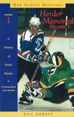 Herder Memorial Trophy : A History Of Senior Hockey In Newfoundland And Labra... • $16.93