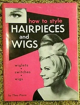 How To Style Hairpieces And Wigs By Theo Pierre Vintage Book Great Condition • $74