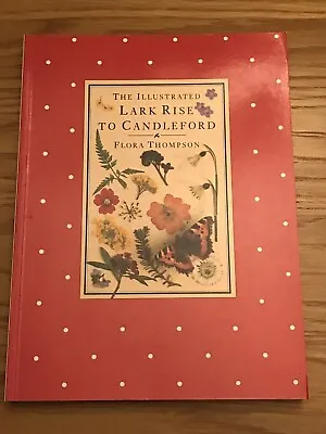 The Illustrated Lark Rise To Candleford A Trilogy By Flora Thompson 2012 • £5