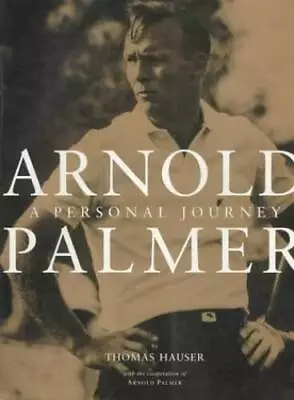 Arnold Palmer: A Personal Journey - Paperback By Hauser Thomas - GOOD • $4.98