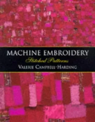 Machine Embroidery: Stitched Patterns By Campbell-Harding Valerie Hardback The • £3.49