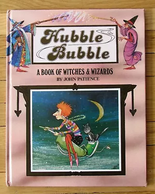 HUBBLE BUBBLE A Book Of Witches & Wizards John Patience 1990 HB VGC L1 • $10