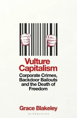 Vulture Capitalism By Grace Blakeley • £14.85