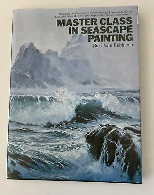 MASTER CLASS IN SEASCAPE PAINTING By E. John Robinson Hardcover • $18