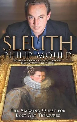 £3.61 • Buy Sleuth: The Amazing Quest For Lost Art Treasures By Philip Mould. 9780007319152