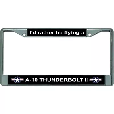 I'd Rather Be Flying A-10 Thunderbolt II Chrome License Plate Frame • $22.15