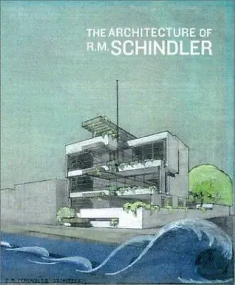 The Architecture Of R.M. Schindler • $47.77