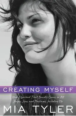 Creating Myself: How I Learned That Beauty Comes In All Shapes Sizes And... • $4.98