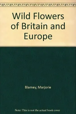 Wild Flowers Of Britain And EuropeMarjorie Blamey • £2.47