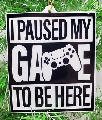 GAMING - Gamer - Video Gamer I Paused My Game To Be Here Christmas Ornament 3  • $9.99