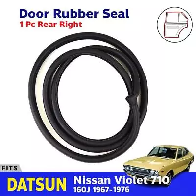 Door Rubber Seal Weatherstrip Rear RH Fits Datsun Nissan Violet 710 160J 1967-76 • $87.93