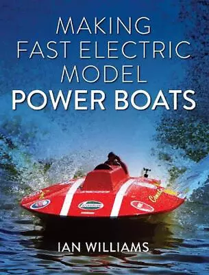 Making Fast Electric Model Power Boats By Ian Williams Paperback Book • $58.32