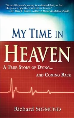 My Time In Heaven : A True Story Of Dying And Coming Back Richard • $6.50