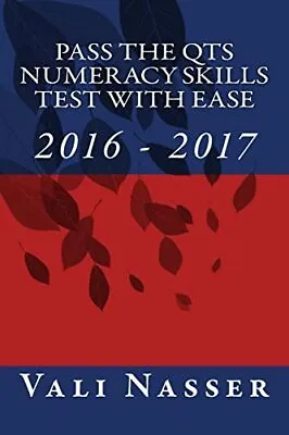 Pass The QTS Numeracy Skills Test With Ease: 2016 - 2017 By Nasser Vali Book • £3.49
