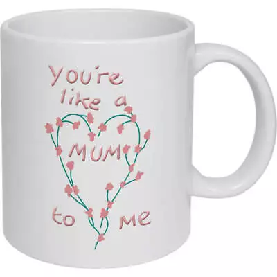 11oz (320ml) 'You're Like A Mum To Me' Ceramic Mug / Cup (MG00072355) • £11.99