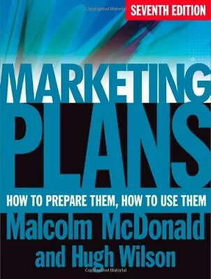 Marketing Plans: How To Prepare Them How To Use Them By Malcolm McDonald Hugh • £3.29