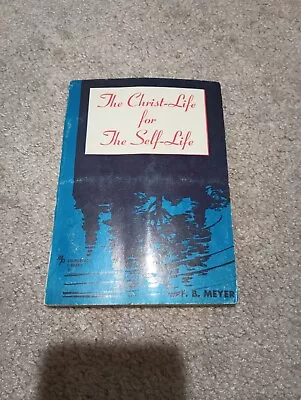 The Christ-Life For The Self-Life By F. B. Meyer • $19.20