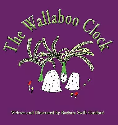 The Wallaboo Clock By Barbara Swift Guidotti - New Copy - 9780998567358 • £12.47