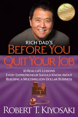 Rich Dad's Before You Quit Your Job: 10 Real-Life Lessons Every Entrepren - GOOD • $5.22