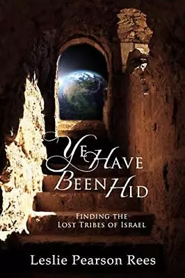 Ye Have Been Hid: Finding The Lost Tribes Of Israel [Paperback] Rees Leslie • $16.94