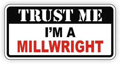 Trust Me MILLWRIGHT Funny Hard Hat Sticker | Motorcycle Helmet Decal CNC Laser • $2.63