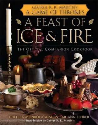 A Feast Of Ice And Fire: The Official Game Of Thrones Companion Cookbook • $5.01