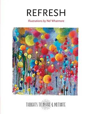 Refresh: Illustrations By Nel Whatmore (Thoughts To Inspire & Motivate) • £4.58