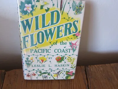 WILD FLOWERS OF THE PACIFIC COAST Leslie L. Haskin Binfords & Mort 1934 1st Ed. • $32