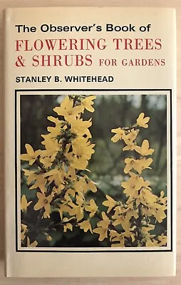 The Observer`s Book Of  Flowering Trees & Shrubs For Gardens 1979 S.B. Whitehead • £3.50