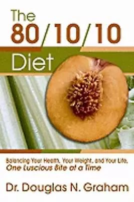 80/10/10 Diet: Balancing Your Health Your Weight And Your Life One Luscious • $10.24