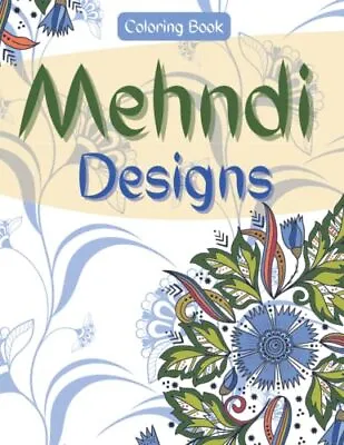 Mehndi Designs Coloring Book: Perfe... Donovan Mr. Ca • £5.99