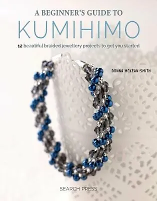 $11.63 • Buy A Beginner's Guide To Kumihimo: 12 Beautiful Braided Jewellery Projects To Get