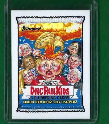 2017 WACKY PACKAGES Disgrace To The  White House #137 DNC PAIL KIDS W/TOP LOADER • $99.99