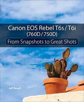 Canon EOS Rebel T6s / T6i: From Snapshots To Great Shots • $13.43