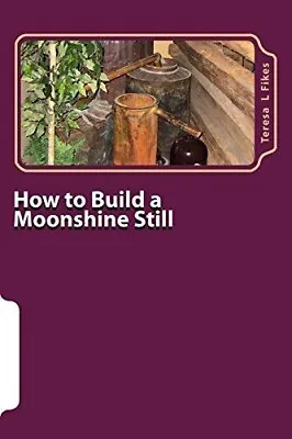 How To Build A Moonshine Still: & Recipes (Homesteading) Paperback â€“ • $21.50