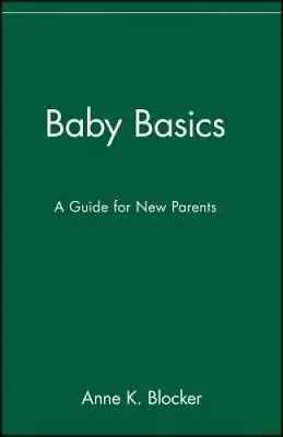 Baby Basics : A Guide For New Parents - Paperback By Blocker Anne K - GOOD • $4.49