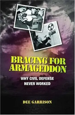 Bracing For Armageddon: Why Civil Defense Never Worked By Garrison Dee • $9.41