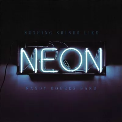 $14.95 • Buy New Sealed RANDY ROGERS BAND - NOTHING SHINES LIKE NEON [2016] [CD]